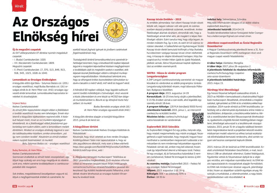 (205.) országos vezetőtiszt, majd Buday Barnabás cst. (16.) országos elnök és dr. Henn Péter csst. (442.) országos ügyvezető elnök lemondtak.