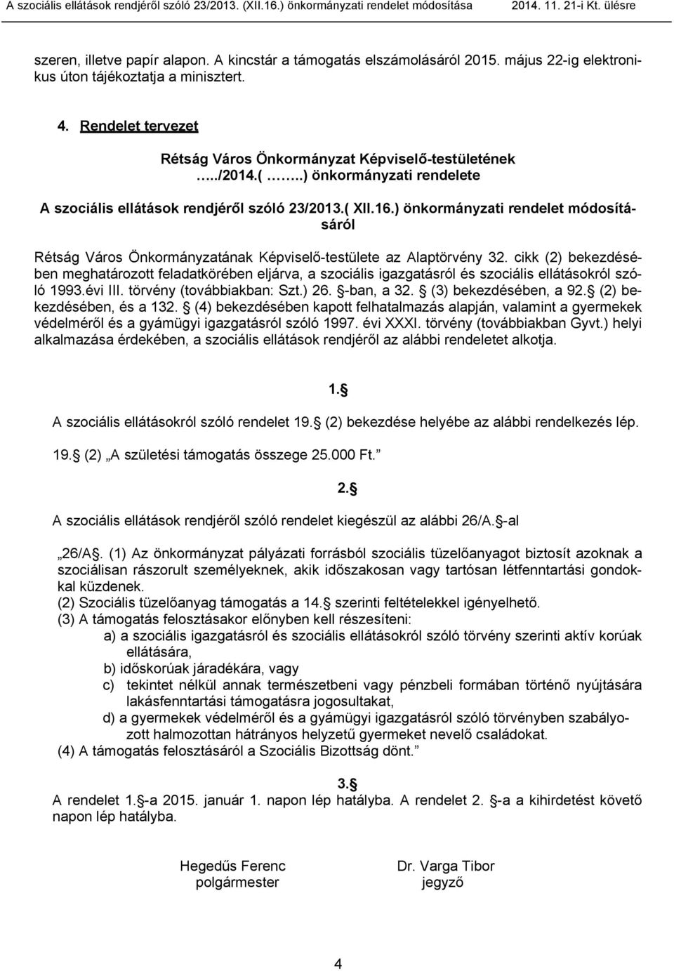 ) önkormányzati rendelet módosításáról Rétság Város Önkormányzatának Képviselő-testülete az Alaptörvény 32.