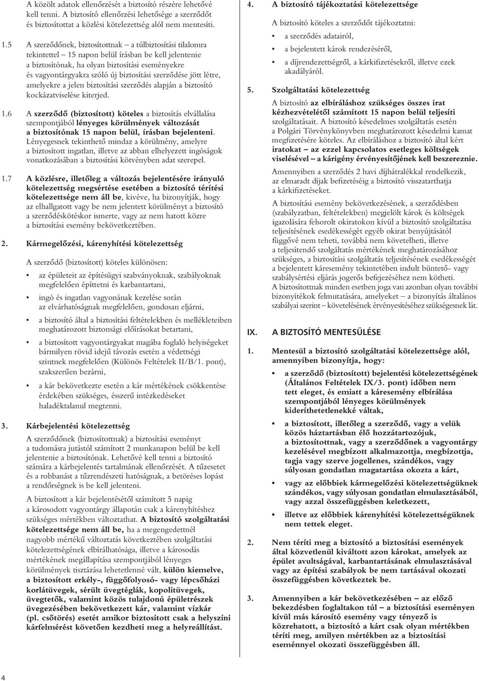 biztosítási szerzôdése jött létre, amelyekre a jelen biztosítási szerzôdés alapján a biztosító kockázatviselése kiterjed. 1.