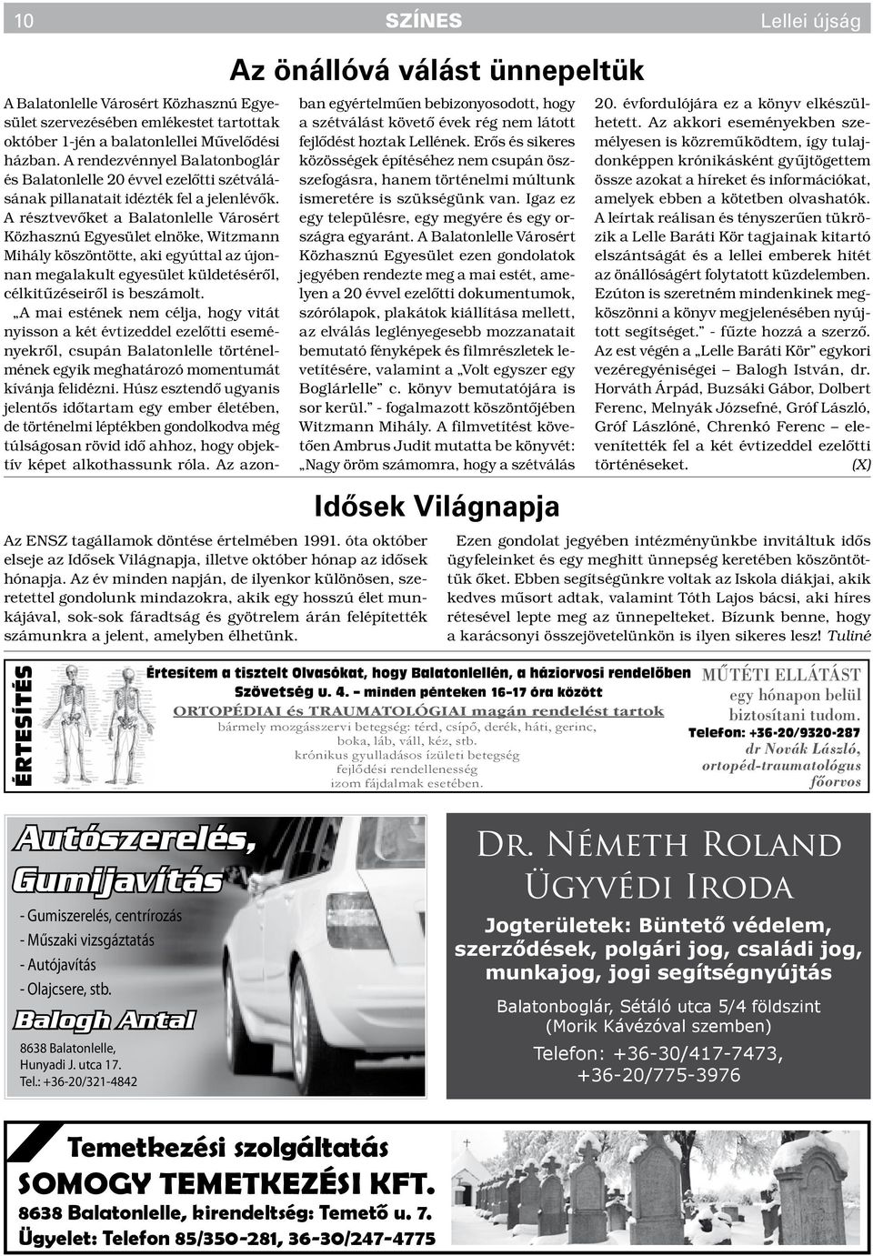 Az önállóvá válást ünnepeltük A Balatonlelle Városért Közhasznú Egyesület szervezésében emlékestet tartottak október 1-jén a balatonlellei Művelődési házban.