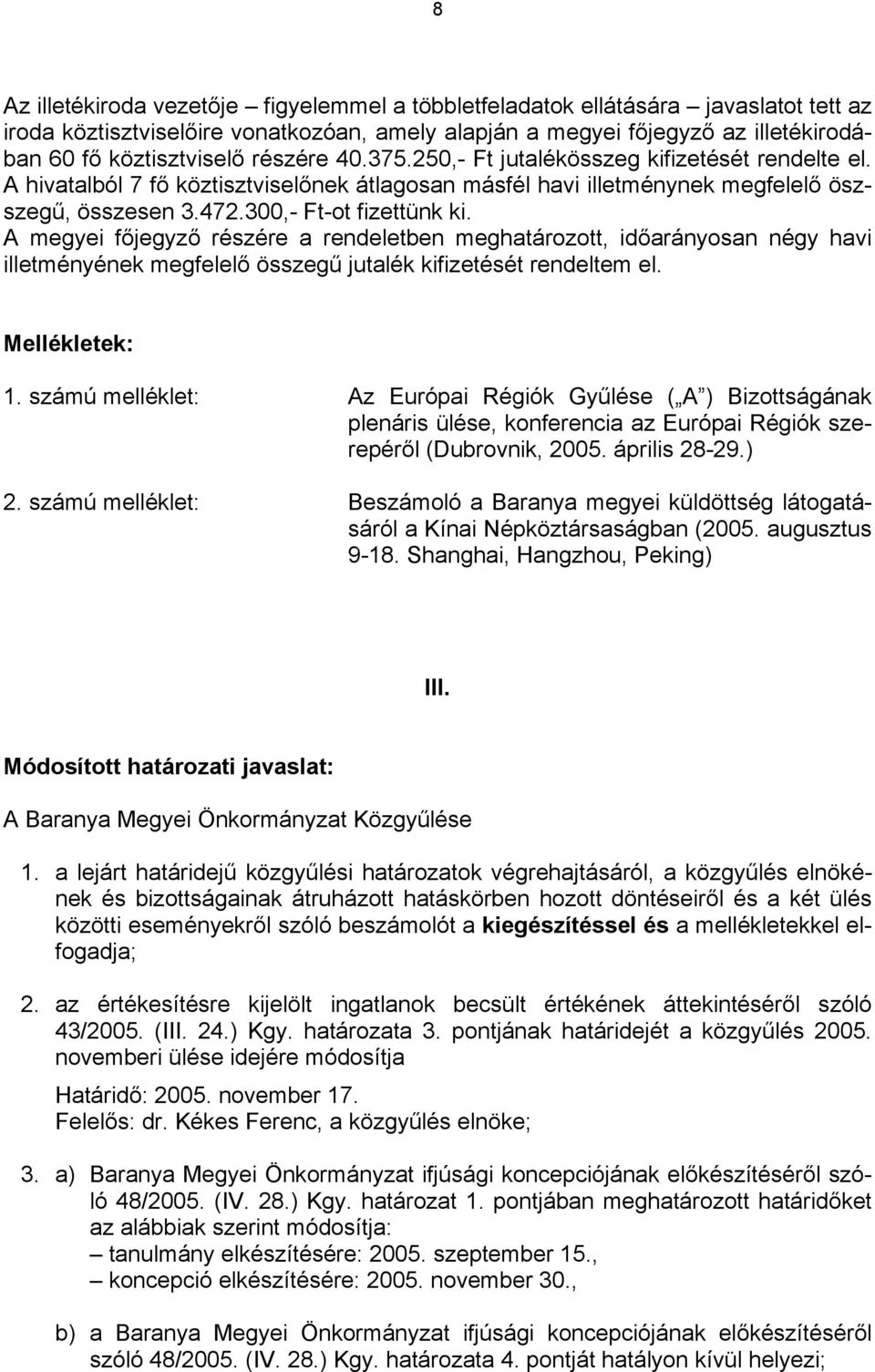 A megyei főjegyző részére a rendeletben meghatározott, időarányosan négy havi illetményének megfelelő összegű jutalék kifizetését rendeltem el. Mellékletek: 1.