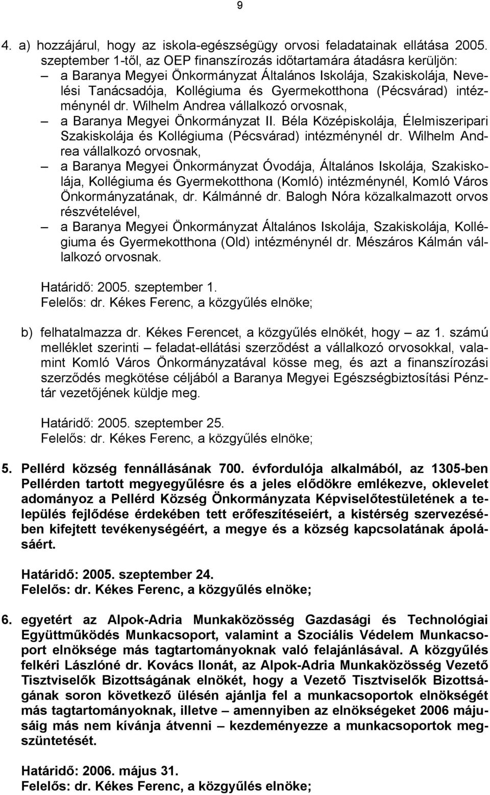 intézménynél dr. Wilhelm Andrea vállalkozó orvosnak, a Baranya Megyei Önkormányzat II. Béla Középiskolája, Élelmiszeripari Szakiskolája és Kollégiuma (Pécsvárad) intézménynél dr.