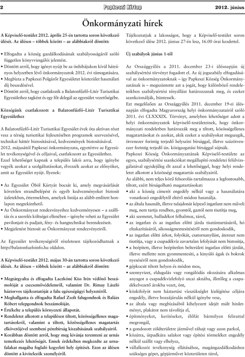 Döntött arról, hogy igényt nyújt be az önhibájukon kívül hátrányos helyzetben lévő önkormányzatok 2012. évi támogatására.