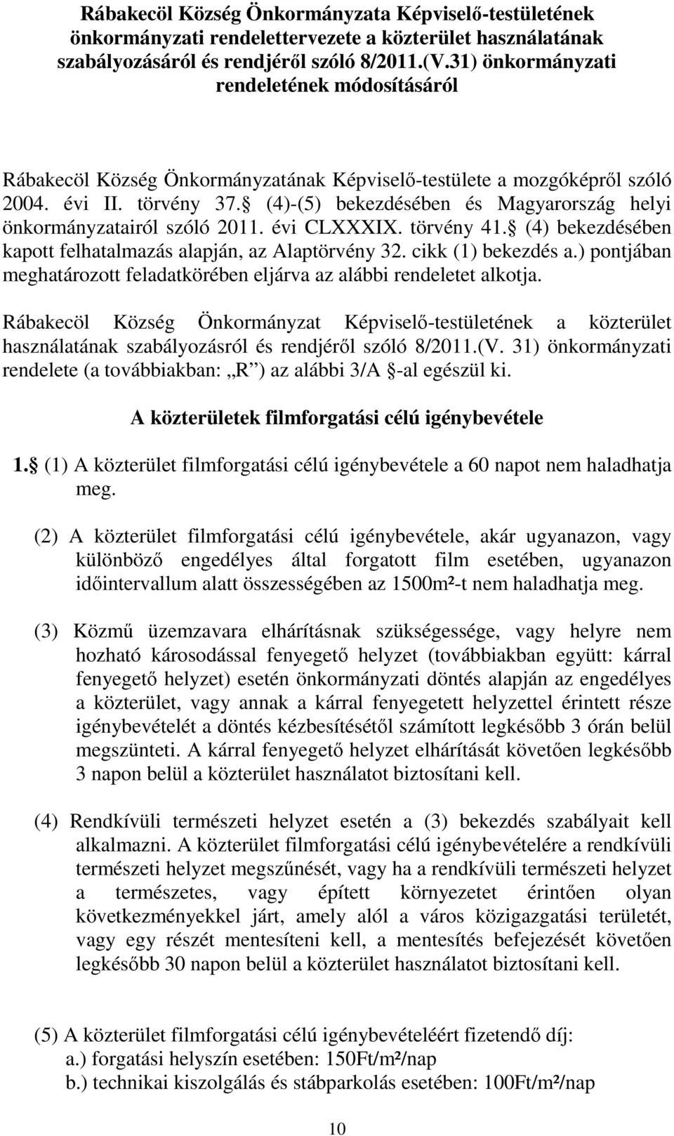 (4)-(5) bekezdésében és Magyarország helyi önkormányzatairól szóló 2011. évi CLXXXIX. törvény 41. (4) bekezdésében kapott felhatalmazás alapján, az Alaptörvény 32. cikk (1) bekezdés a.