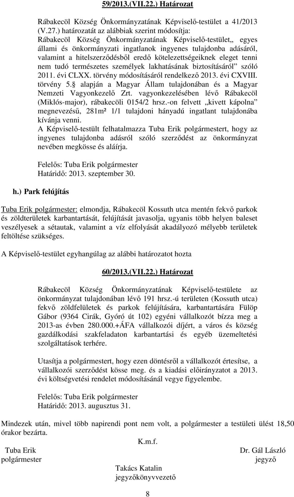 eredő kötelezettségeiknek eleget tenni nem tudó természetes személyek lakhatásának biztosításáról szóló 2011. évi CLXX. törvény módosításáról rendelkező 2013. évi CXVIII. törvény 5.