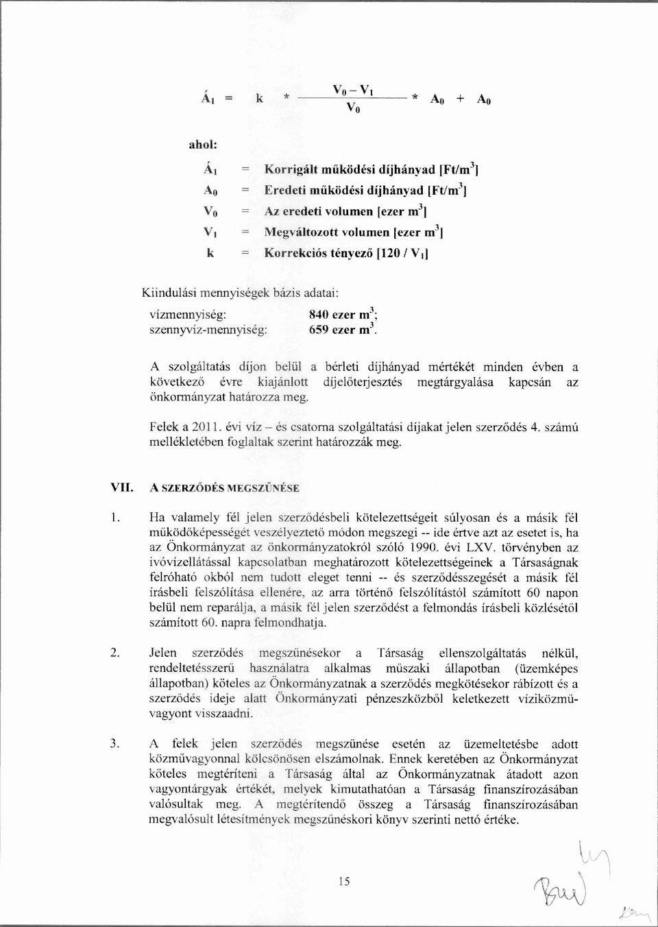 A szolgáltatás díjon belül a bérleti díjhányad mértékét minden évben a következő évre kiajánlott díjel őterjesztés megtárgyalása kapcsán az önkormányzat határozza meg. Felek a 2011.