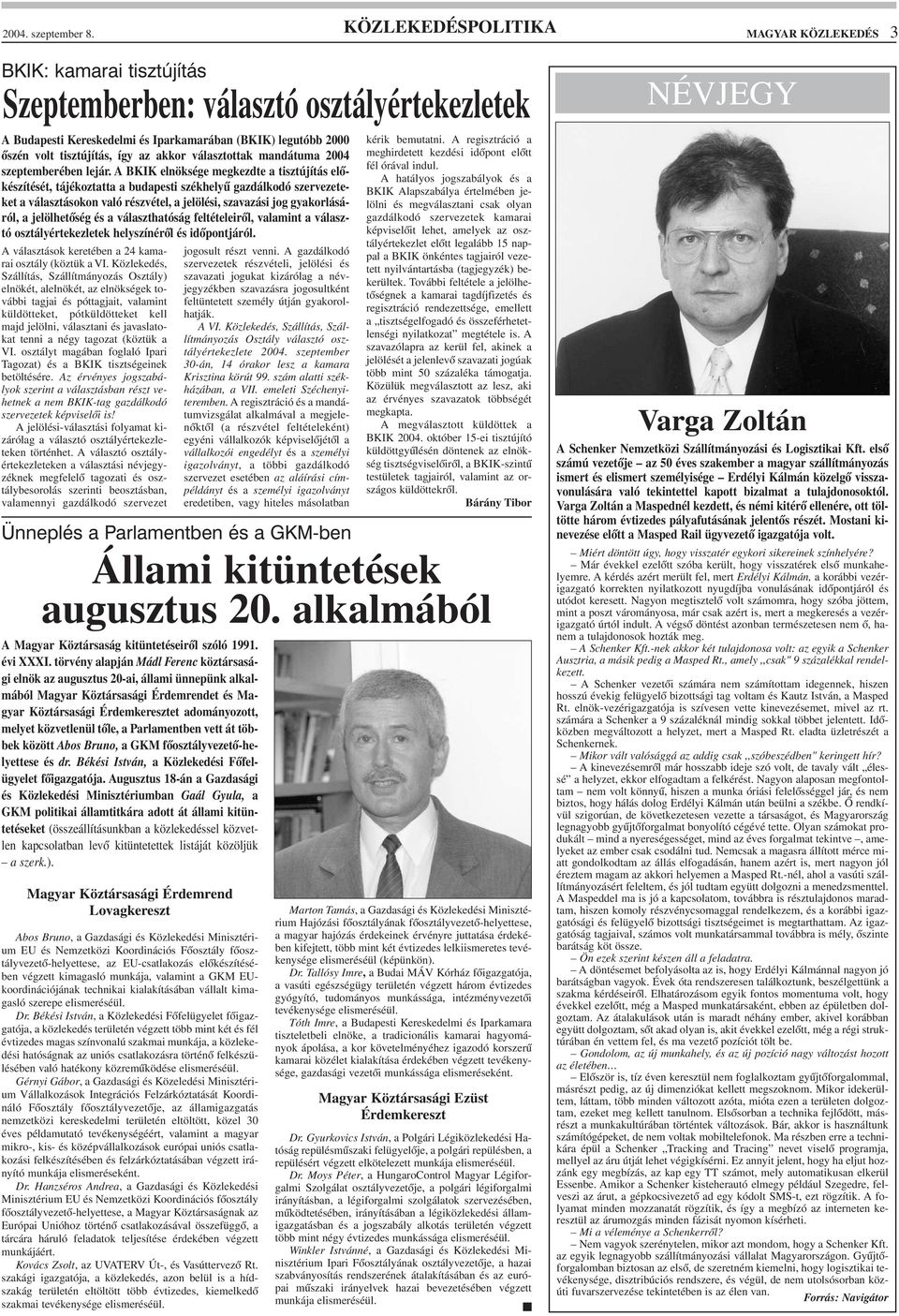 az akkor választottak mandátuma 2004 szeptemberében lejár.