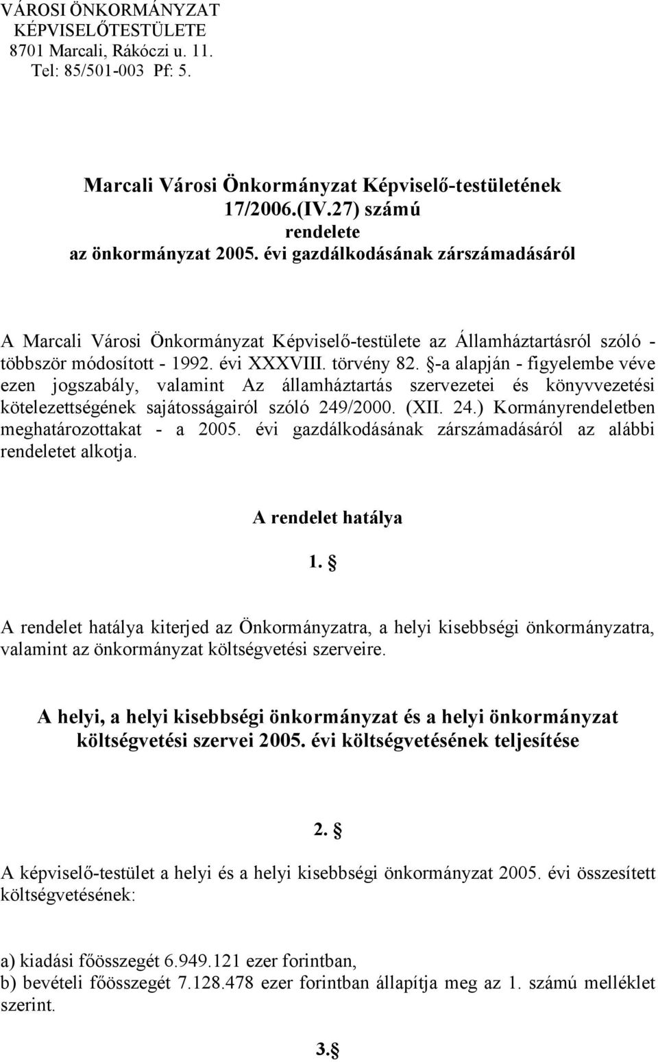 -a alapján - figyelembe véve ezen jogszabály, valamint Az államháztartás szervezetei és könyvvezetési kötelezettségének sajátosságairól szóló 249/2000. (XII. 24.) Kormányrendeletben meghatározottakat - a 2005.