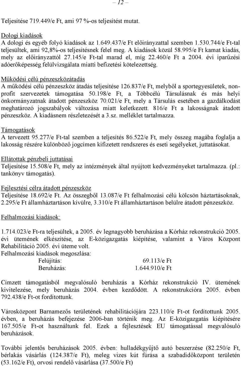 évi iparűzési adóerőképesség felülvizsgálata miatti befizetési kötelezettség. Működési célú pénzeszközátadás A működési célú pénzeszköz átadás teljesítése 126.