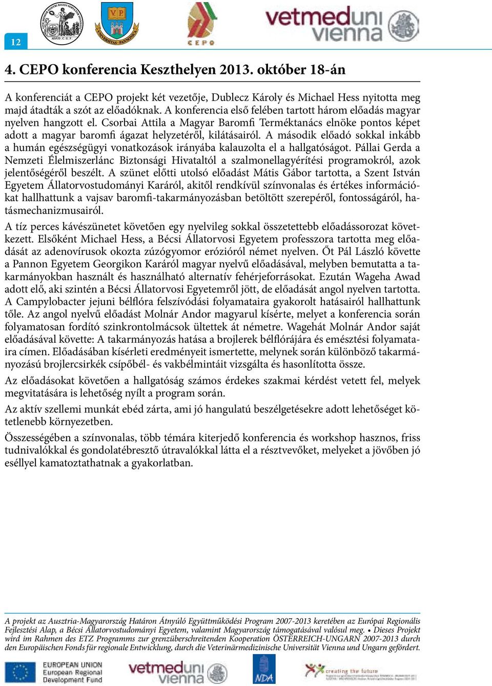 A második előadó sokkal inkább a humán egészségügyi vonatkozások irányába kalauzolta el a hallgatóságot.