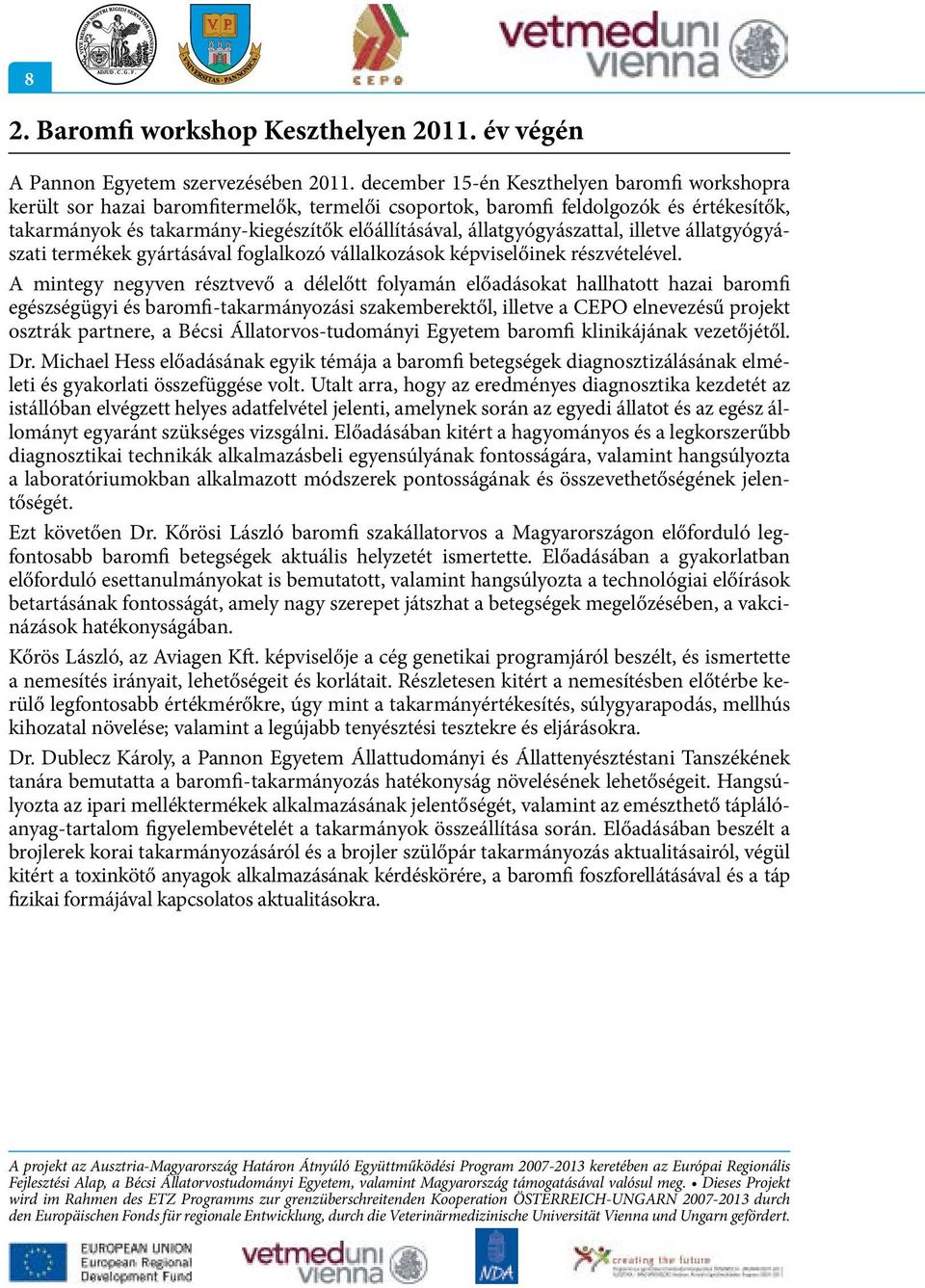 állatgyógyászattal, illetve állatgyógyászati termékek gyártásával foglalkozó vállalkozások képviselőinek részvételével.