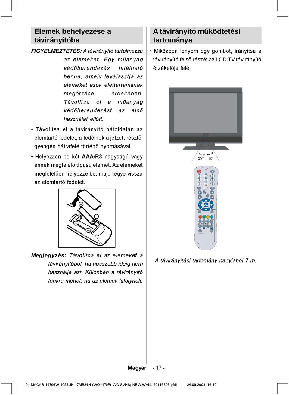 A távirányító működtetési tartománya Miközben lenyom egy gombot, irányítsa a távirányító felső részét az LCD TV távirányító érzékelője felé.