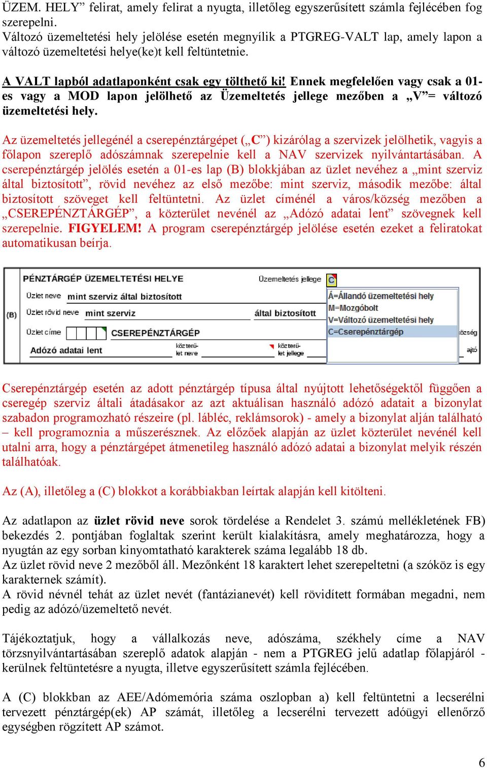 Ennek megfelelően vagy csak a 01- es vagy a MOD lapon jelölhető az Üzemeltetés jellege mezőben a V = változó üzemeltetési hely.