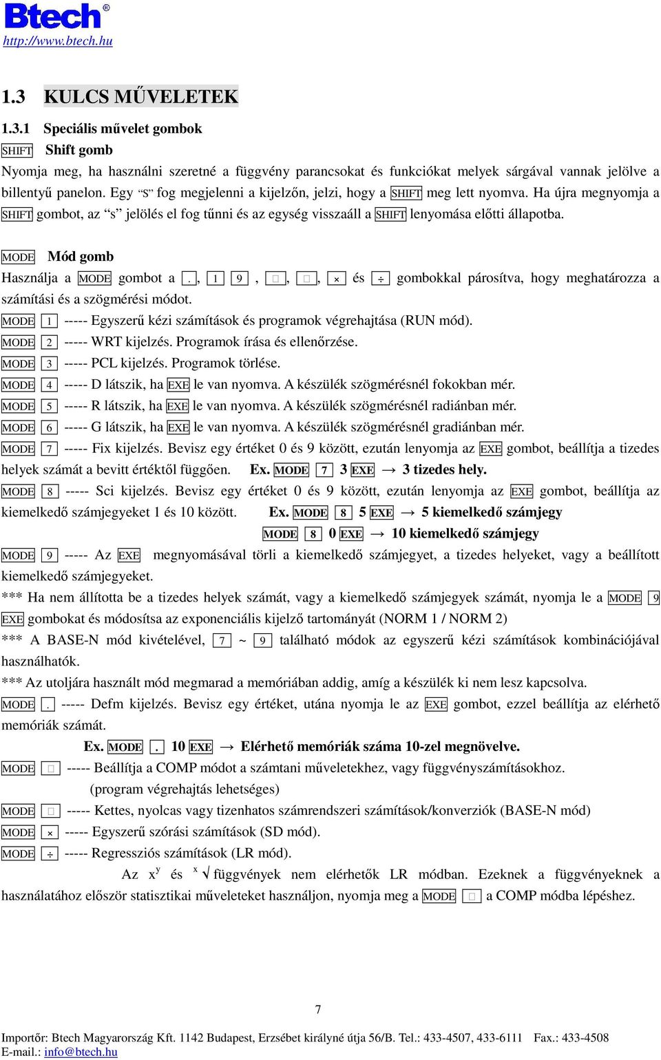 MODE Mód gomb Használja a MODE gombot a., 1 9,,, és gombokkal párosítva, hogy meghatározza a számítási és a szögmérési módot.