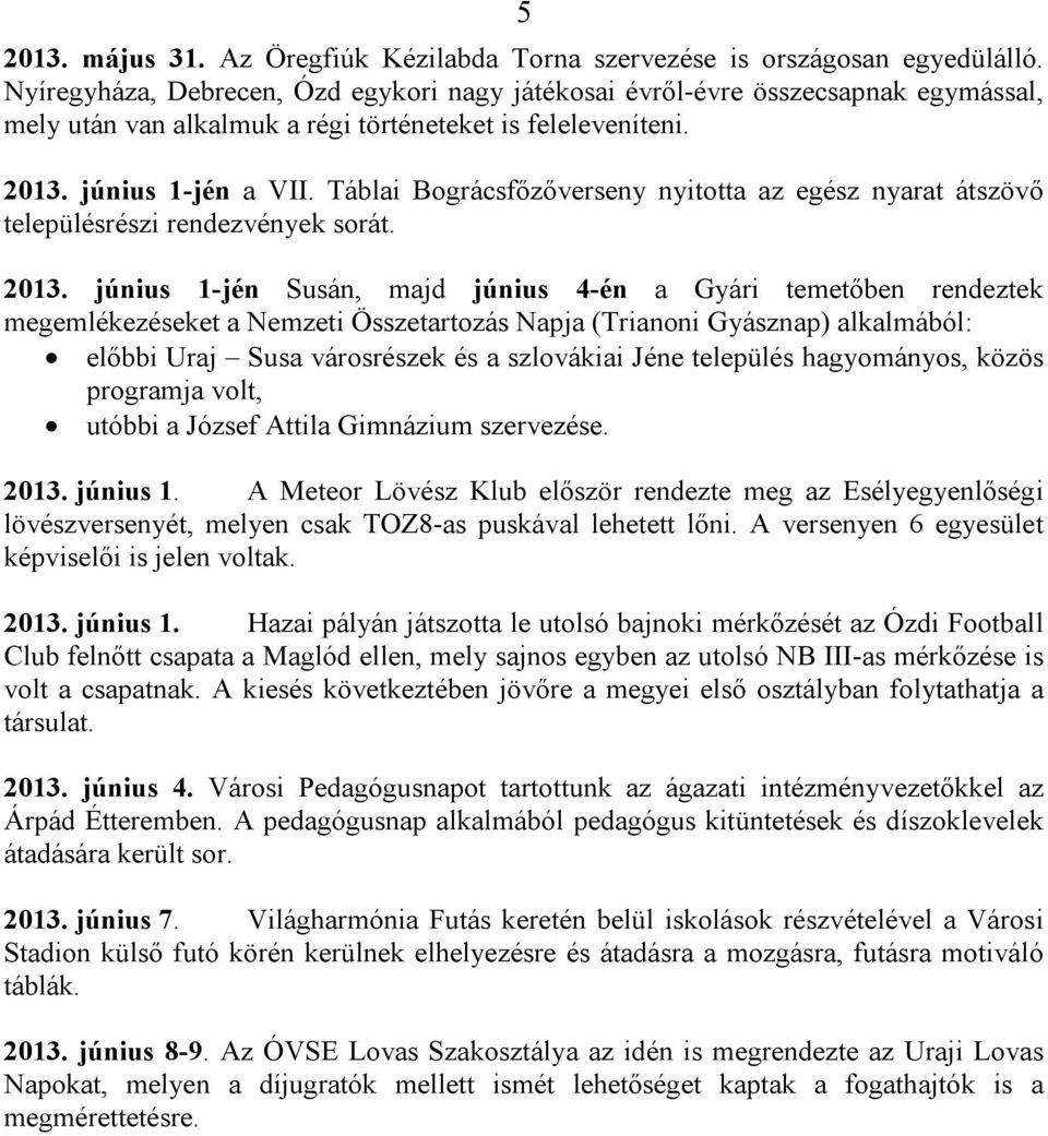 Táblai Bográcsfőzőverseny nyitotta az egész nyarat átszövő településrészi rendezvények sorát. 2013.