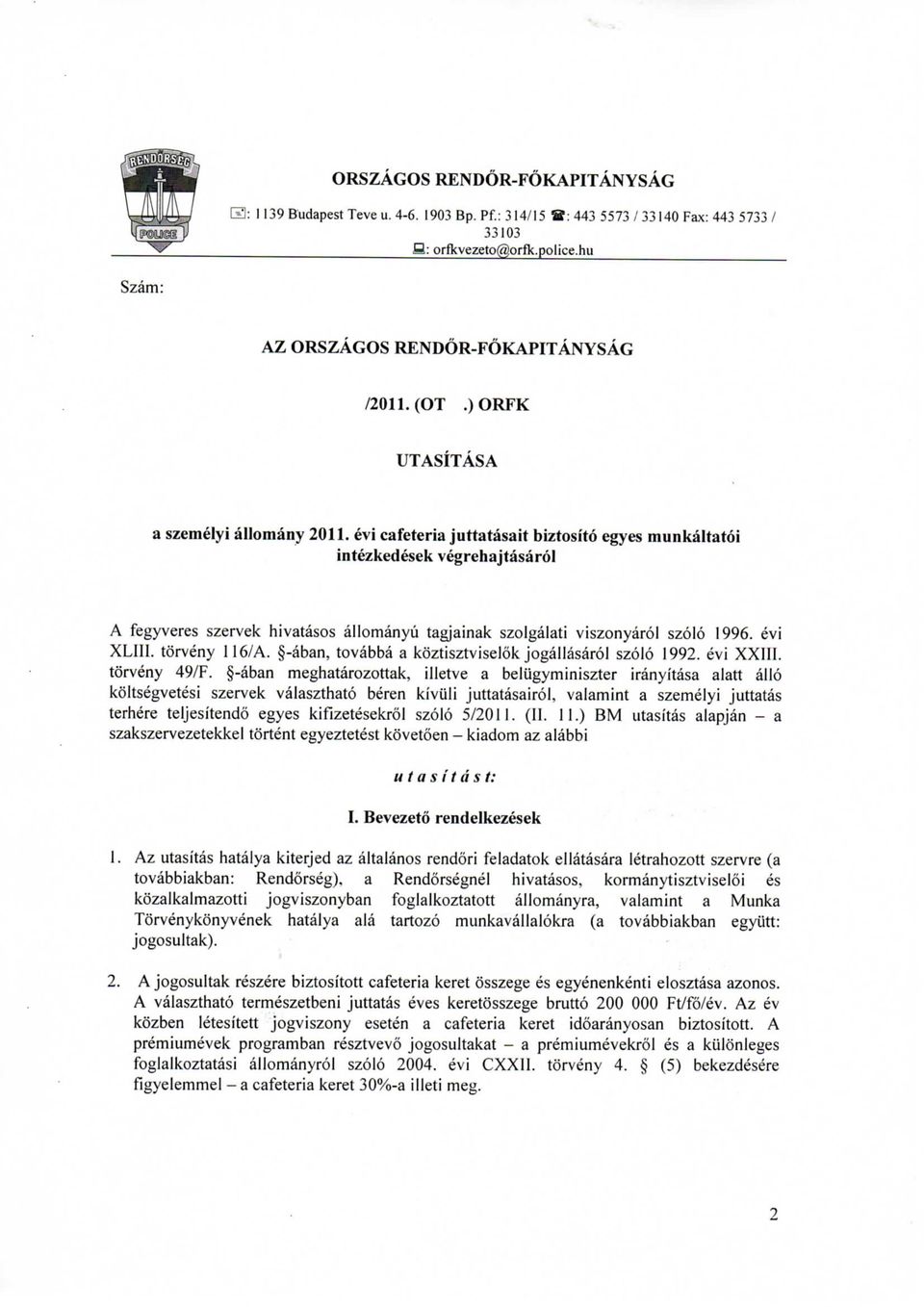 evi cafeteria juttatasait biztosito egyes munkaltatoi intezkedesek vegrehajtasarol A fegyveres szervek hivatasos allomanyu tagjainak szolgalati viszonyarol szolo 1996. evi XLIII, torveny 116/A.