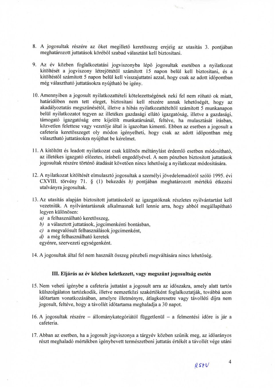 beliil kell visszajuttatni azzal. hogy csak az adott idopontban meg valaszthato juttatasokra nyujthato be igeny. 10.