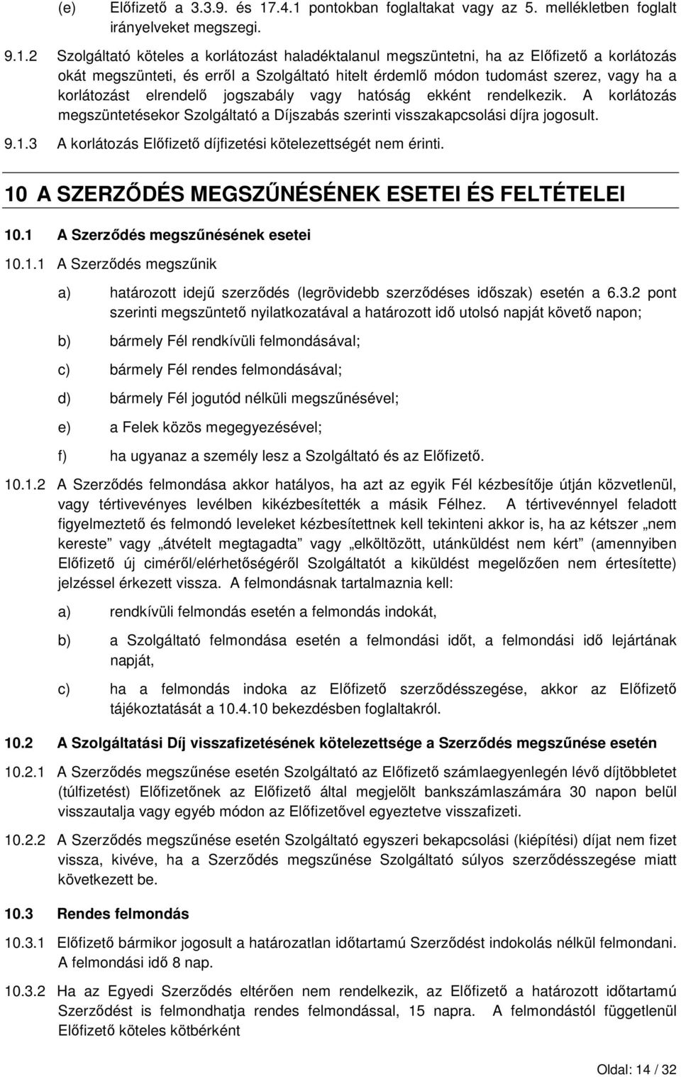 és errıl a Szolgáltató hitelt érdemlı módon tudomást szerez, vagy ha a korlátozást elrendelı jogszabály vagy hatóság ekként rendelkezik.