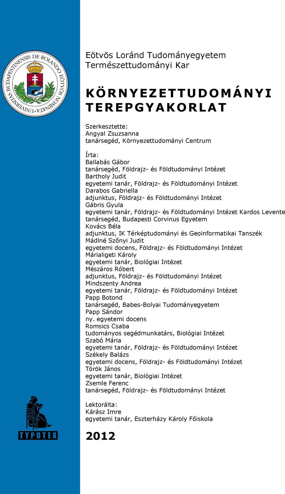 Földrajz- és Földtudományi Intézet Kardos Levente tanársegéd, Budapesti Corvinus Egyetem Kovács Béla adjunktus, IK Térképtudományi és Geoinformatikai Tanszék Mádlné Szőnyi Judit egyetemi docens,