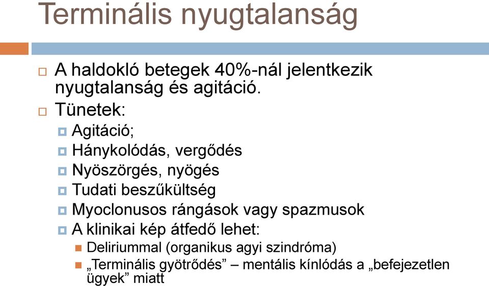 Tünetek: Agitáció; Hánykolódás, vergődés Nyöszörgés, nyögés Tudati beszűkültség