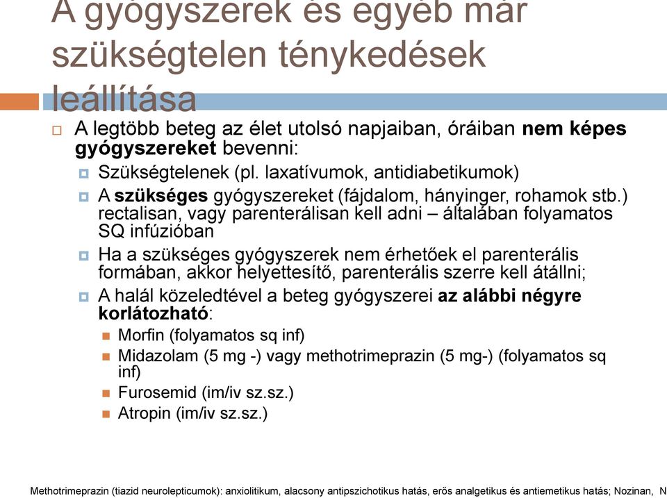 ) rectalisan, vagy parenterálisan kell adni általában folyamatos SQ infúzióban Ha a szükséges gyógyszerek nem érhetőek el parenterális formában, akkor helyettesítő, parenterális szerre kell átállni;