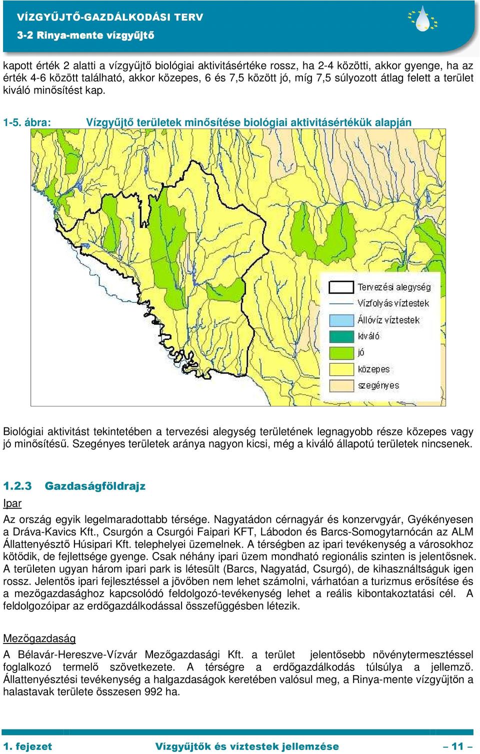 ábra: Vízgyőjtı területek minısítése biológiai aktivitásértékük alapján Biológiai aktivitást tekintetében a tervezési alegység területének legnagyobb része közepes vagy jó minısítéső.