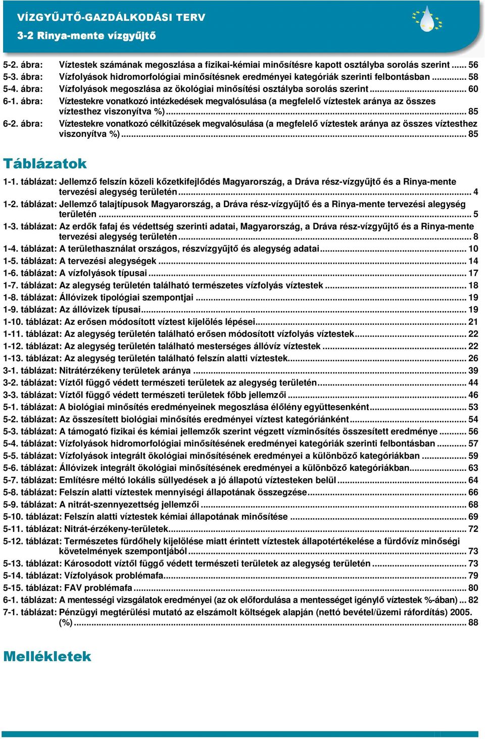 ábra: Víztestekre vonatkozó intézkedések megvalósulása (a megfelelı víztestek aránya az összes víztesthez viszonyítva %)... 85 6-2.