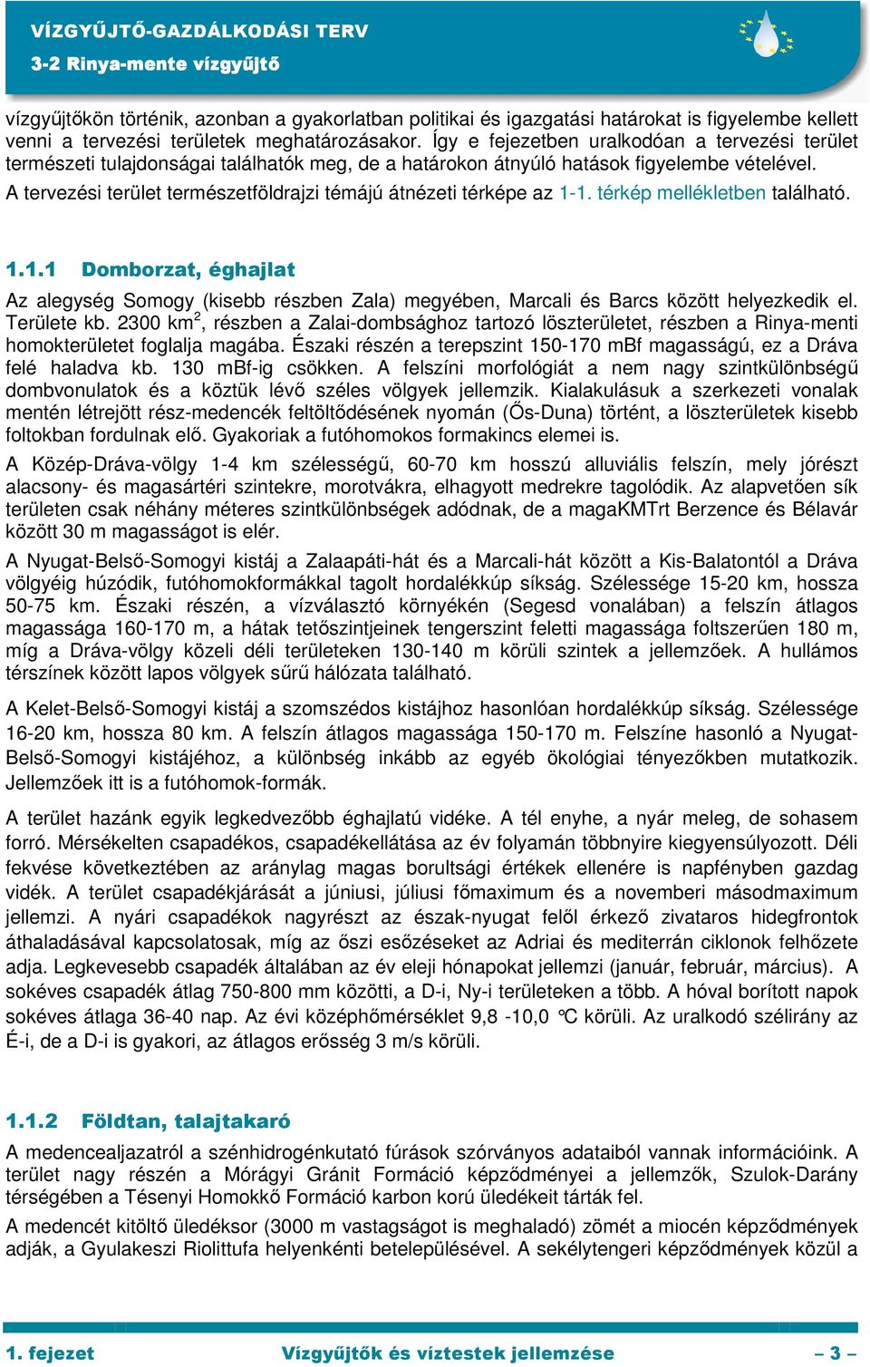 A tervezési terület természetföldrajzi témájú átnézeti térképe az 1-1. térkép mellékletben található. 1.1.1 Domborzat, éghajlat Az alegység Somogy (kisebb részben Zala) megyében, Marcali és Barcs között helyezkedik el.