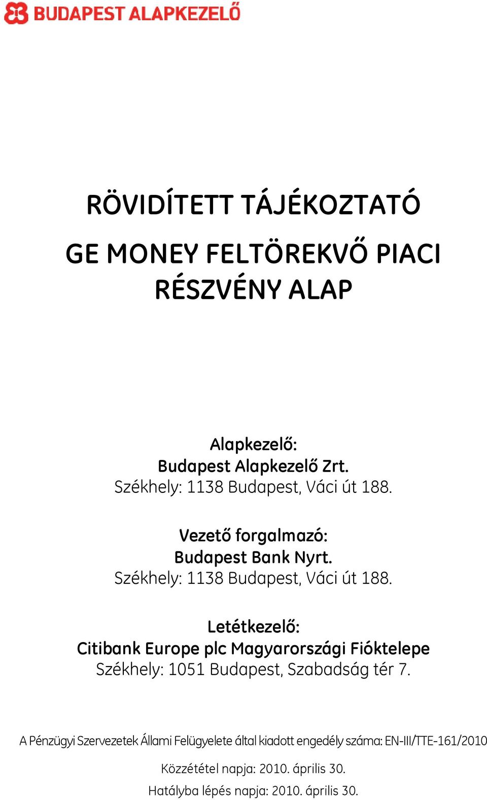 Letétkezelő: Citibank Europe plc Magyarországi Fióktelepe Székhely: 1051 Budapest, Szabadság tér 7.