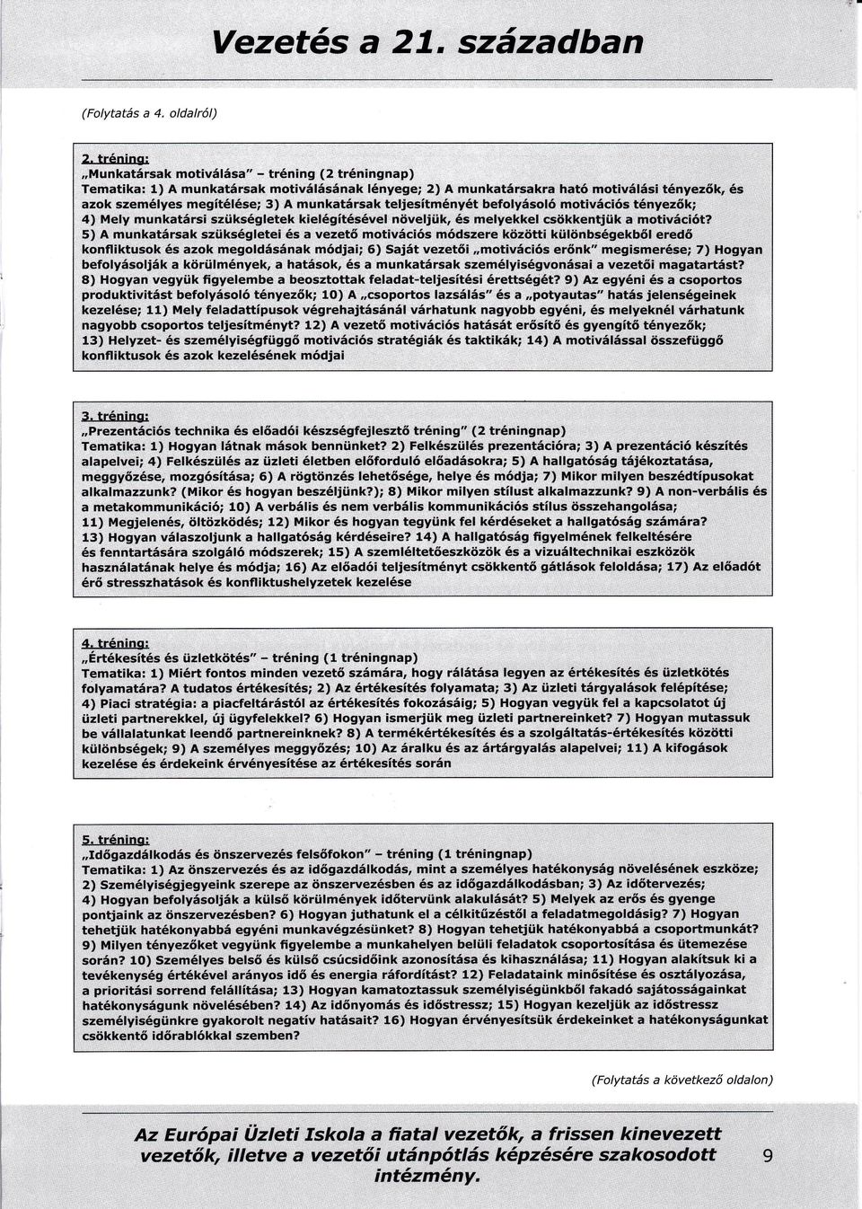 motivciós tnyezk; 4) Mely munkatrsi szüksgletek kielgítsvelnöveljük s melyekkel csökkentjük a motivciót?