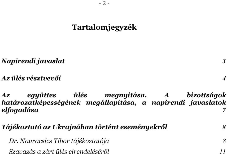 A bizottságok határozatképességének megállapítása, a napirendi javaslatok