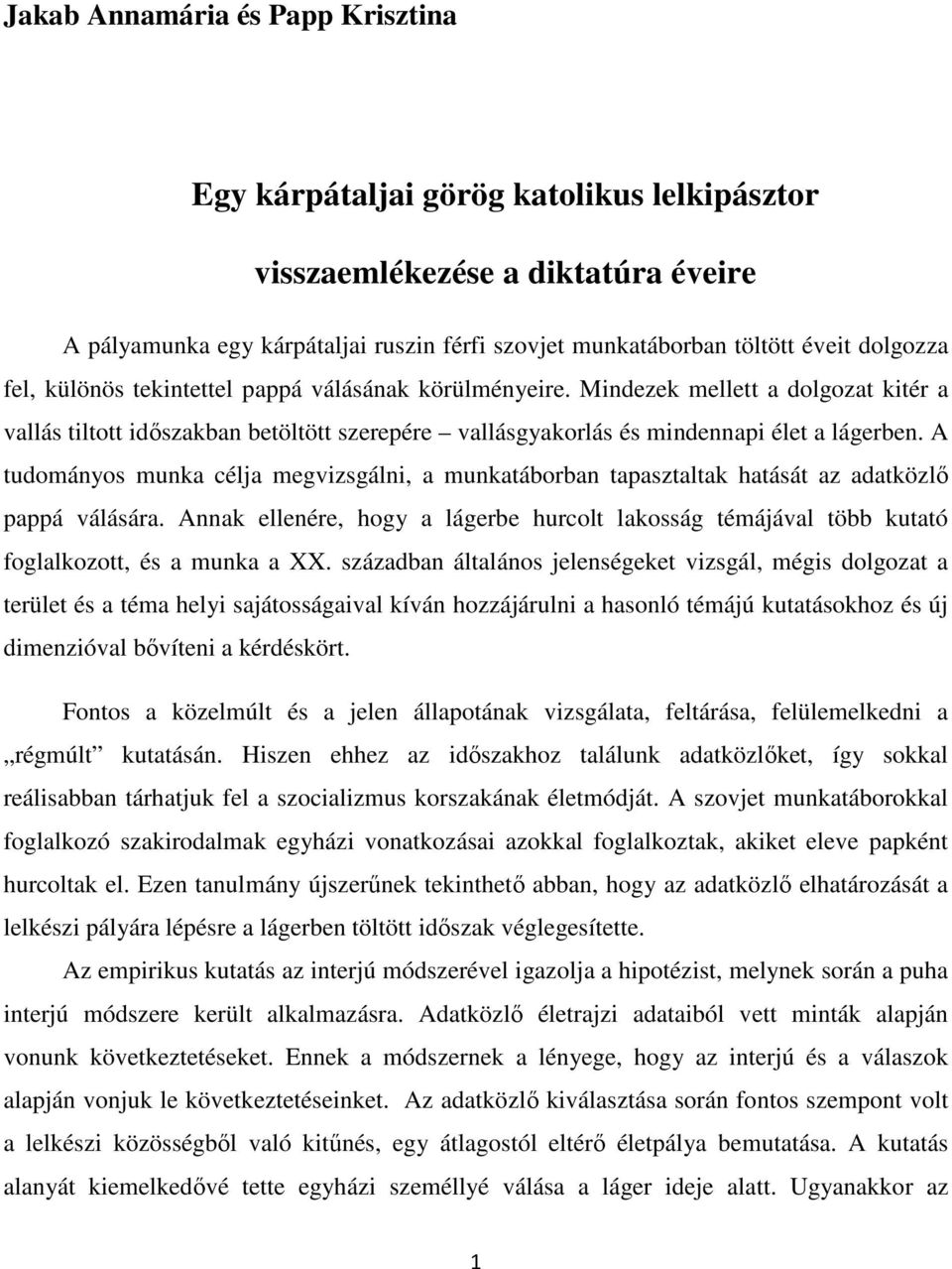 A tudományos munka célja megvizsgálni, a munkatáborban tapasztaltak hatását az adatközlı pappá válására.