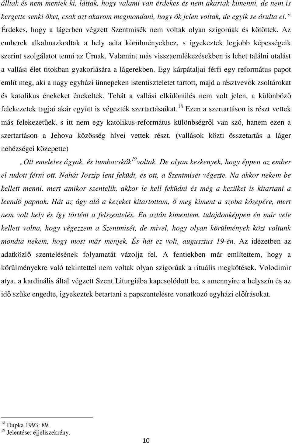 Az emberek alkalmazkodtak a hely adta körülményekhez, s igyekeztek legjobb képességeik szerint szolgálatot tenni az Úrnak.