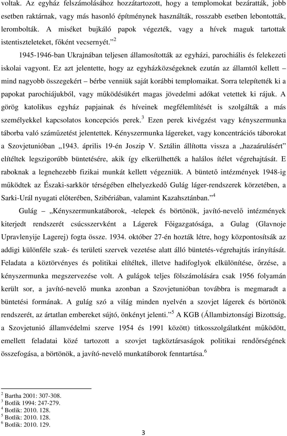 2 1945-1946-ban Ukrajnában teljesen államosították az egyházi, parochiális és felekezeti iskolai vagyont.