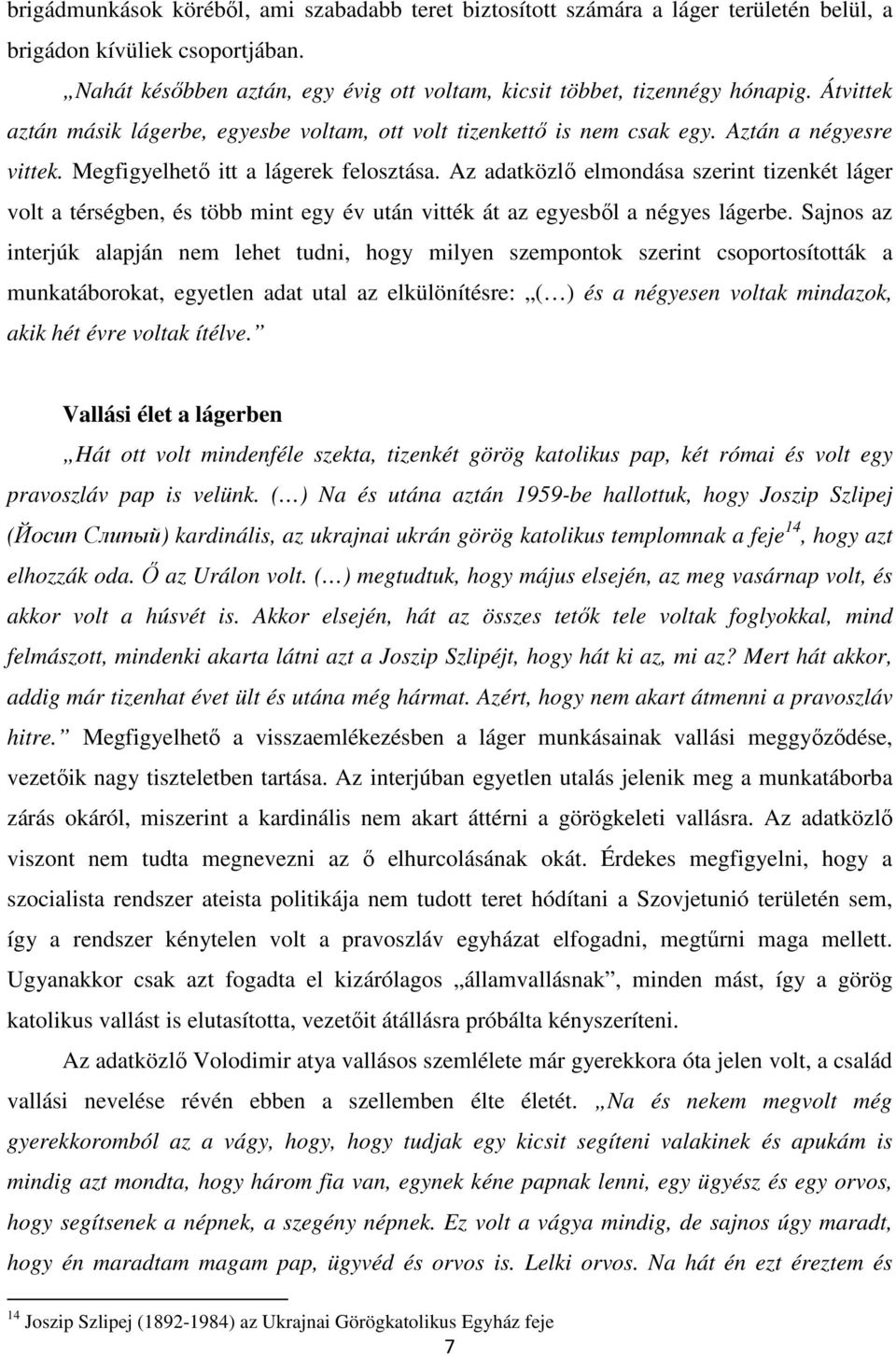 Az adatközlı elmondása szerint tizenkét láger volt a térségben, és több mint egy év után vitték át az egyesbıl a négyes lágerbe.