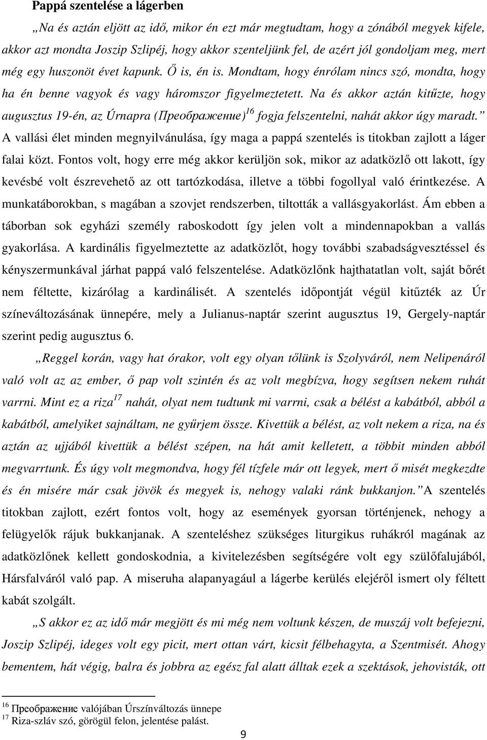 Na és akkor aztán kitőzte, hogy augusztus 19-én, az Úrnapra (Преображение) 16 fogja felszentelni, nahát akkor úgy maradt.