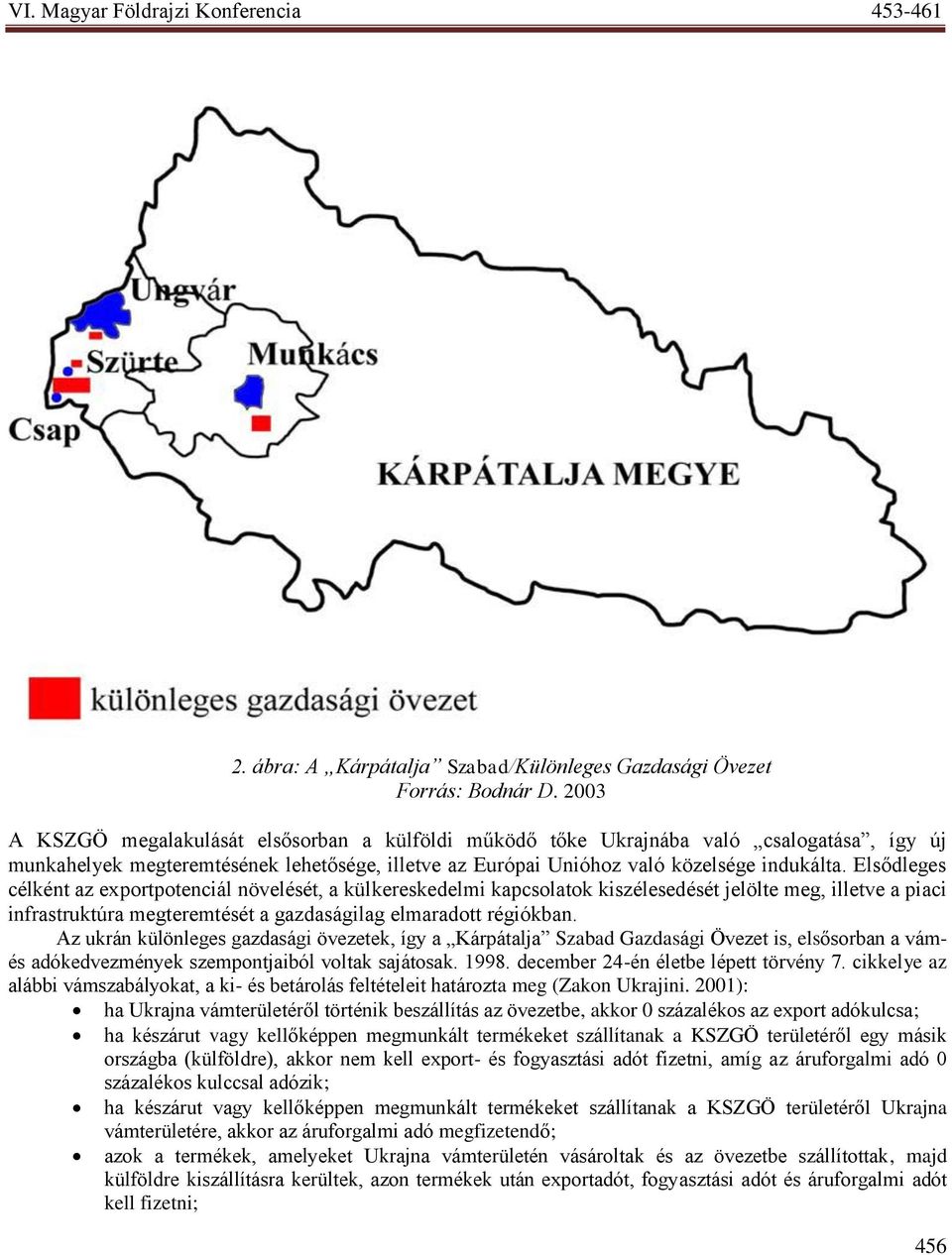 Elsődleges célként az exportpotenciál növelését, a külkereskedelmi kapcsolatok kiszélesedését jelölte meg, illetve a piaci infrastruktúra megteremtését a gazdaságilag elmaradott régiókban.