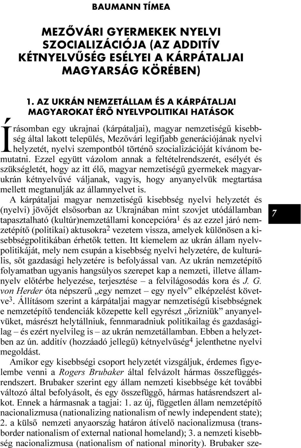 generációjának nyelvi helyzetét, nyelvi szempontból történõ szocializációját kívánom bemutatni.