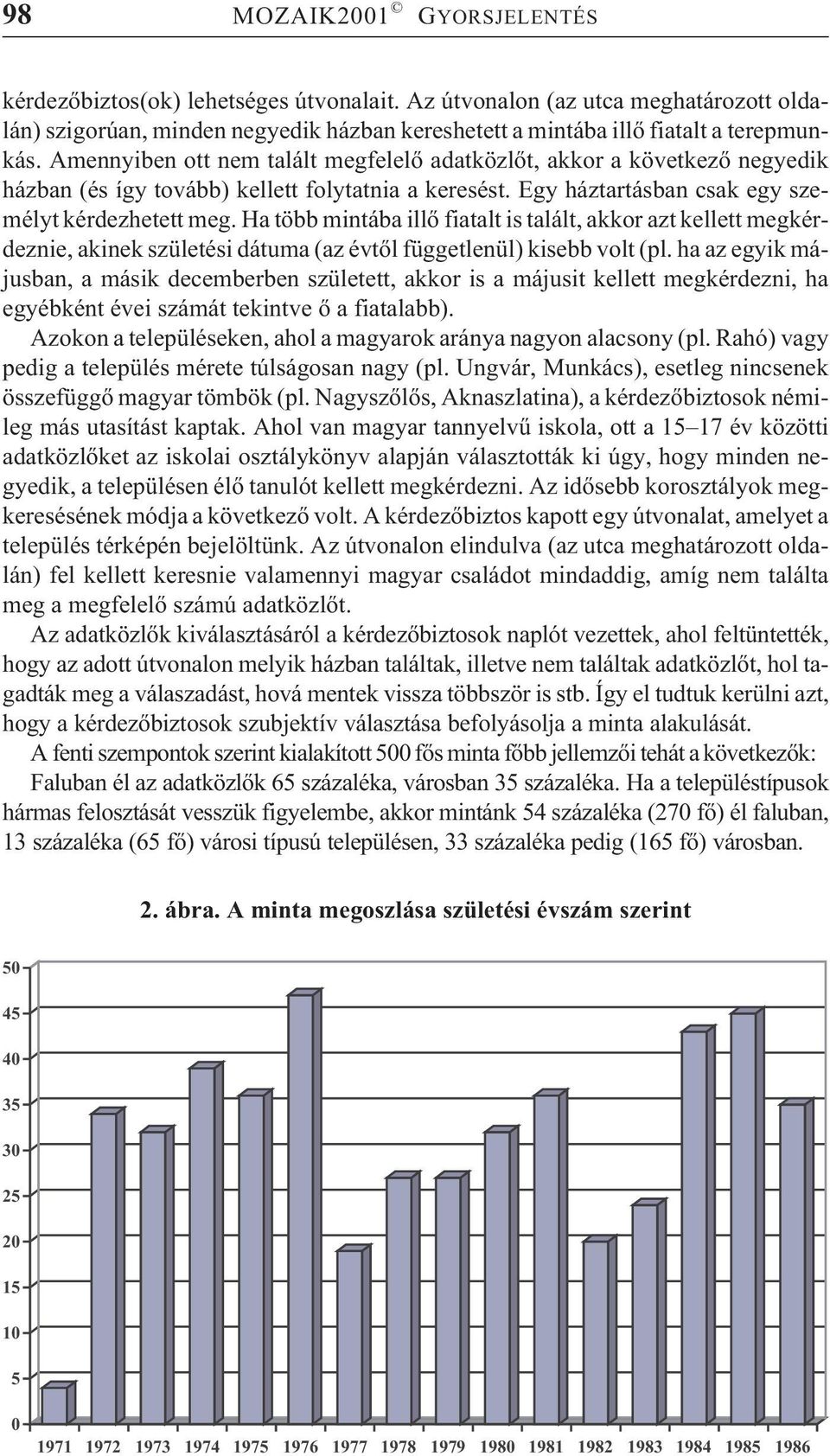 Ha több mintába illõ fiatalt is talált, akkor azt kellett megkérdeznie, akinek születési dátuma (az évtõl függetlenül) kisebb volt (pl.