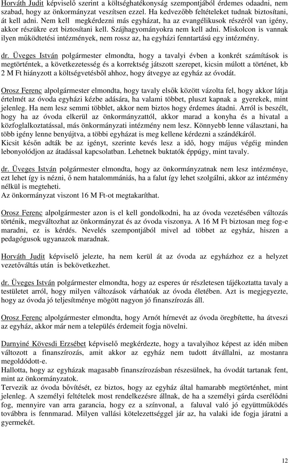 Miskolcon is vannak ilyen működtetési intézmények, nem rossz az, ha egyházi fenntartású egy intézmény. dr.