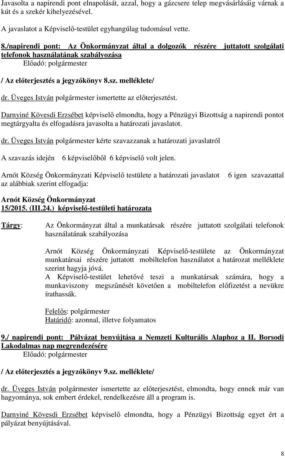 Üveges István polgármester ismertette az előterjesztést.