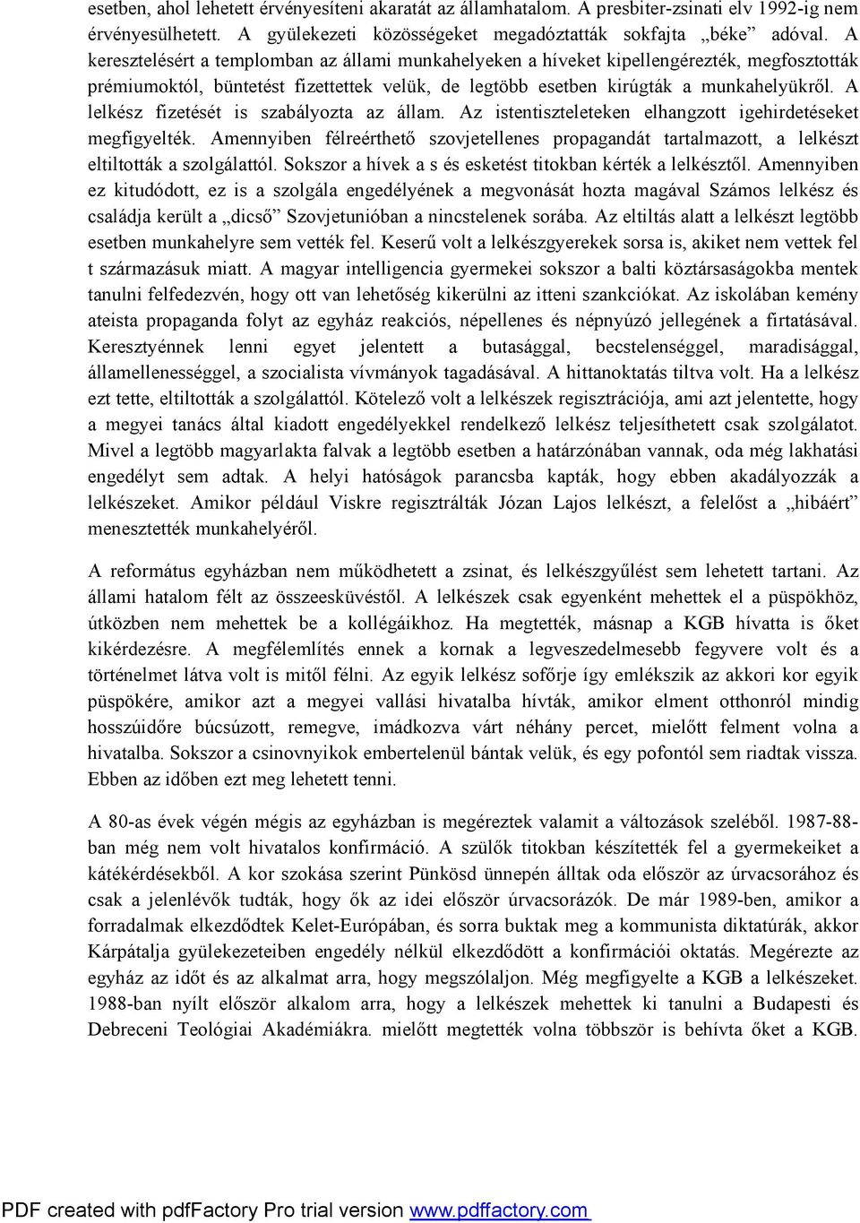 A lelkész fizetését is szabályozta az állam. Az istentiszteleteken elhangzott igehirdetéseket megfigyelték.