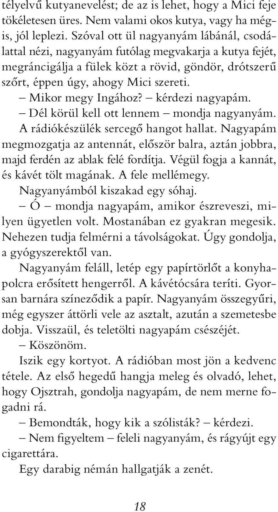 Mikor megy Ingához? kérdezi nagyapám. Dél körül kell ott lennem mondja nagyanyám. A rádiókészülék sercegő hangot hallat.