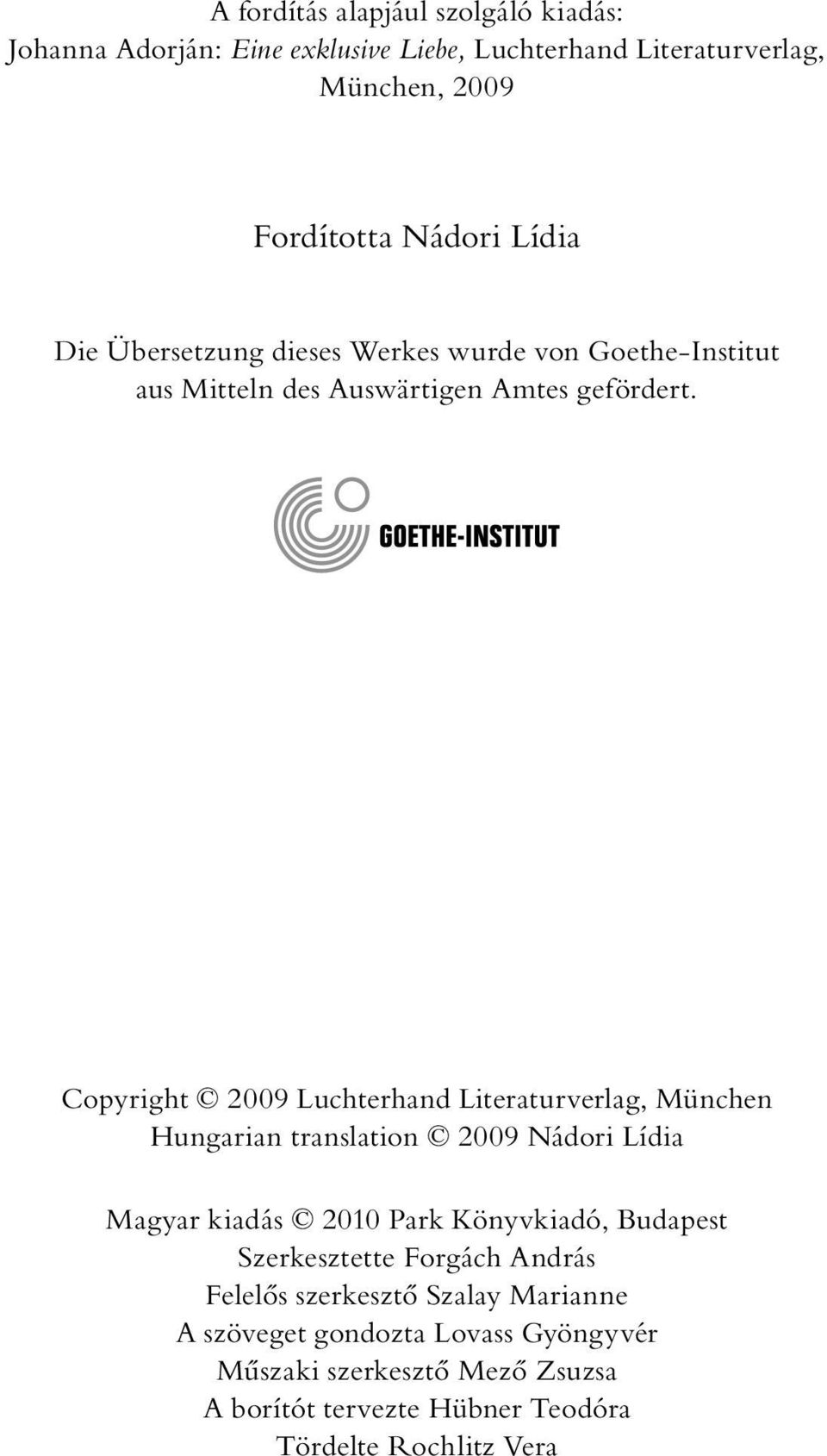 Copyright 2009 Luchterhand Literaturverlag, München Hungarian translation 2009 Nádori Lídia Magyar kiadás 2010 Park Könyvkiadó, Budapest