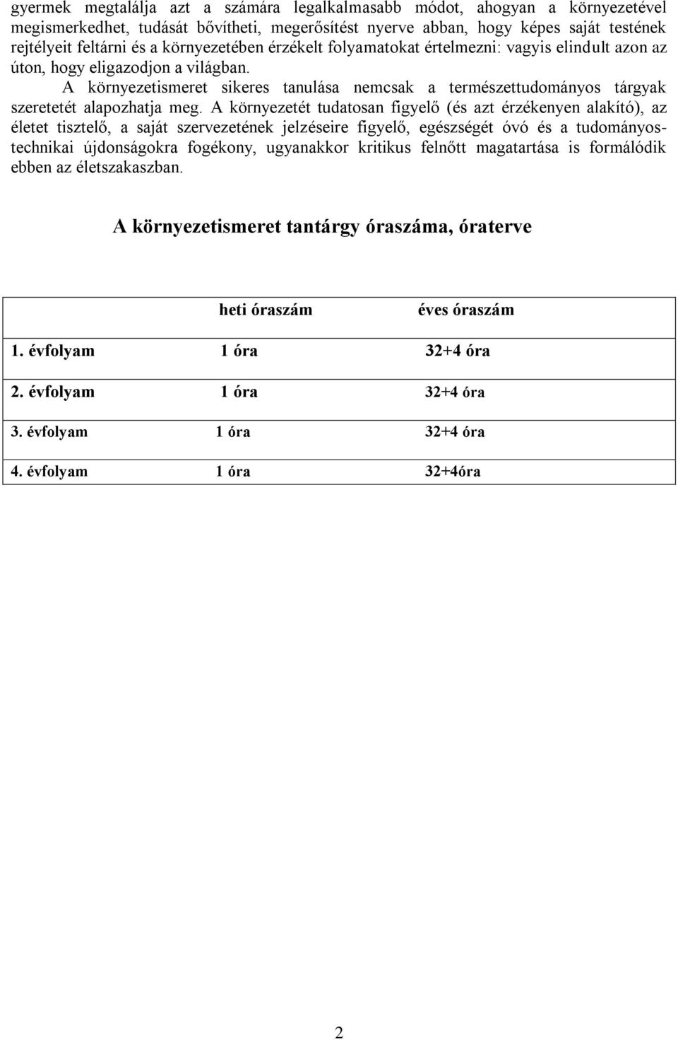 A környezetismeret sikeres tanulása nemcsak a természettudományos tárgyak szeretetét alapozhatja meg.