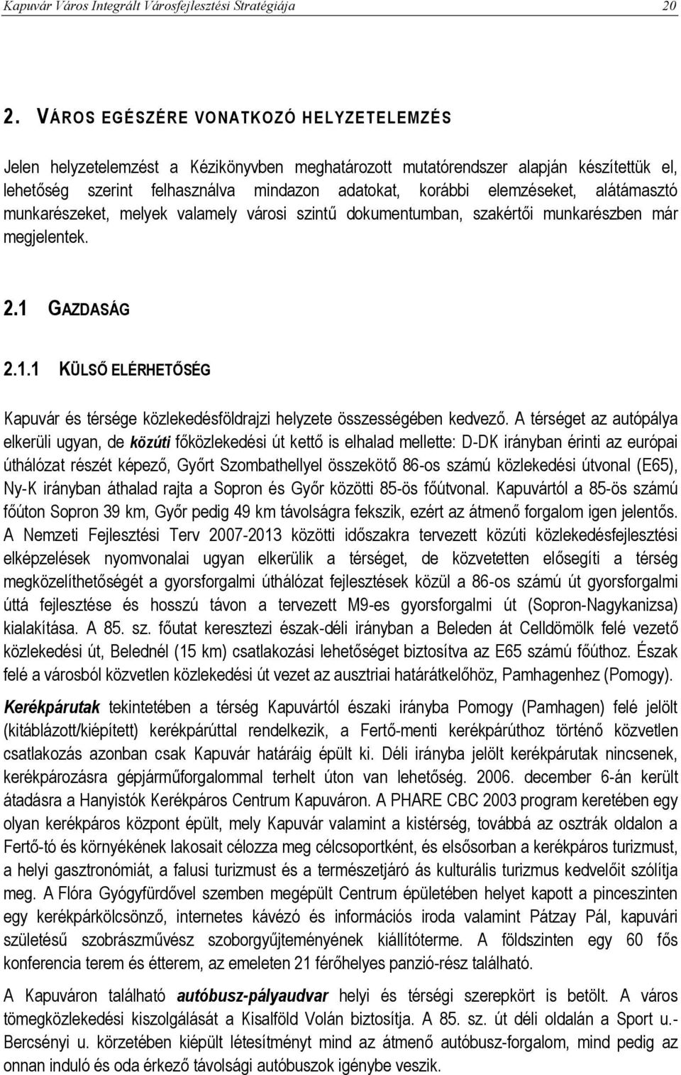 GAZDASÁG 2.1.1 KÜLSŐ ELÉRHETŐSÉG Kapuvár és térsége közlekedésföldrajzi helyzete összességében kedvező.