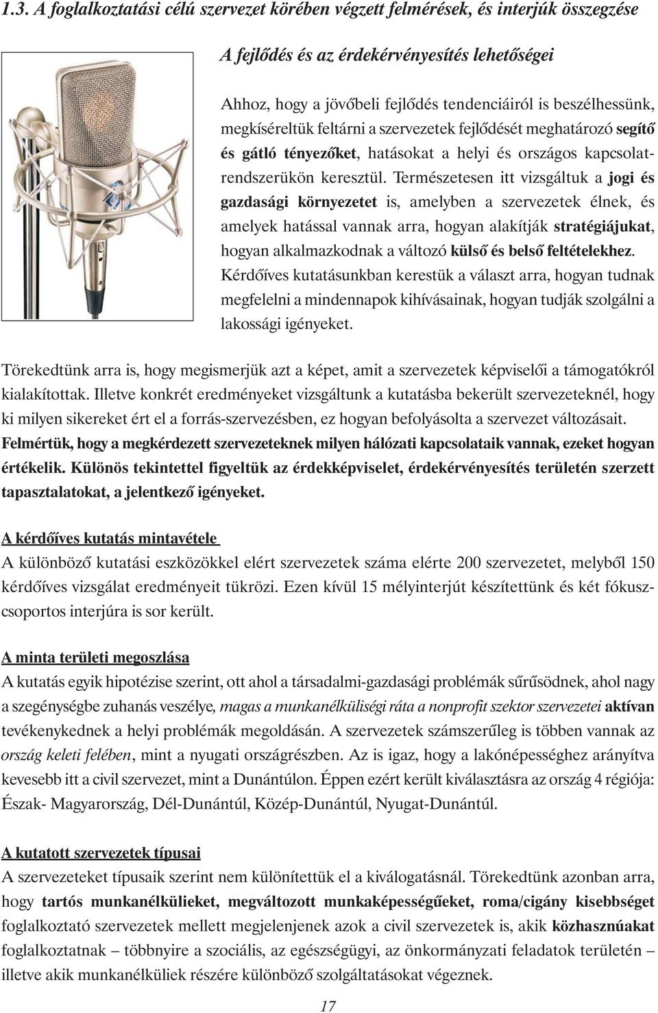 Természetesen itt vizsgáltuk a jogi és gazdasági környezetet is, amelyben a szervezetek élnek, és amelyek hatással vannak arra, hogyan alakítják stratégiájukat, hogyan alkalmazkodnak a változó külsı