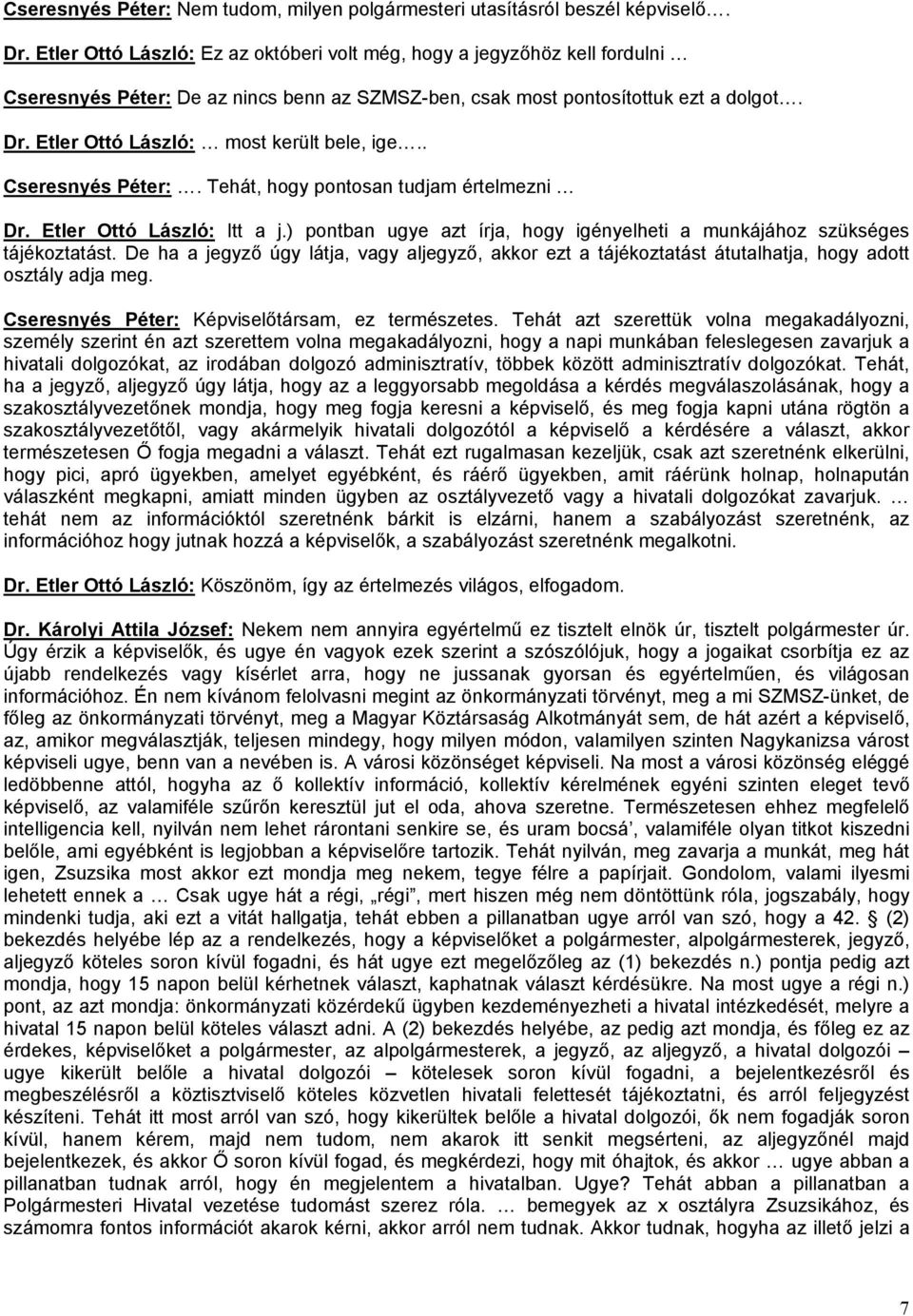 Etler Ottó László: most került bele, ige.. Cseresnyés Péter:. Tehát, hogy pontosan tudjam értelmezni Dr. Etler Ottó László: Itt a j.