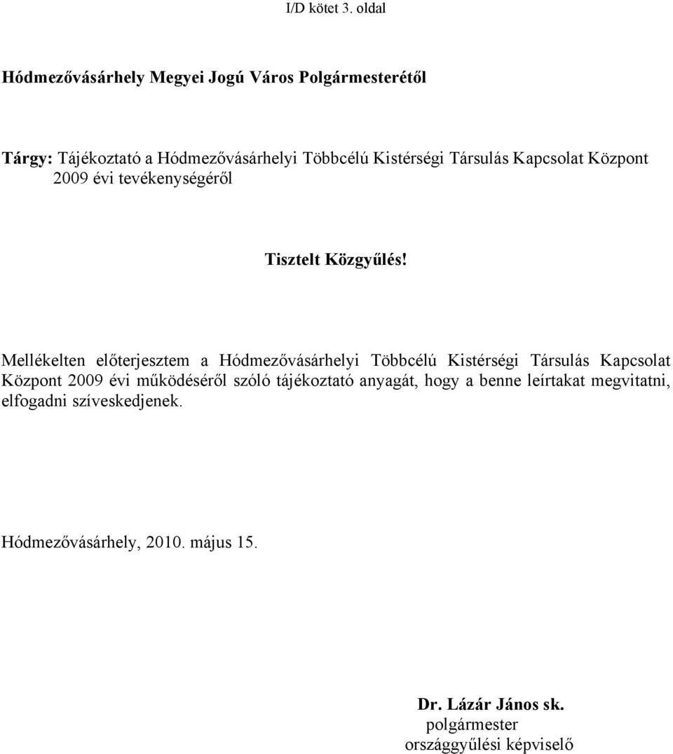 Társulás Kapcsolat Központ 2009 évi tevékenységéről Tisztelt Közgyűlés!