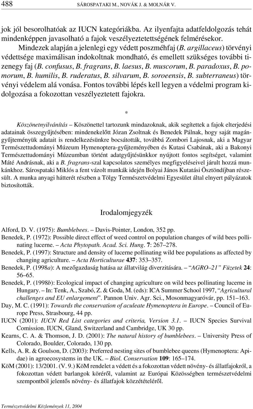 laesus, B. muscorum, B. paradoxus, B. pomorum, B. humilis, B. ruderatus, B. silvarum, B. soroeensis, B. subterraneus) törvényi védelem alá vonása.